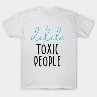 delete toxic people T-Shirt